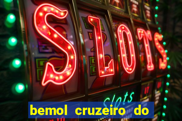 bemol cruzeiro do sul acre